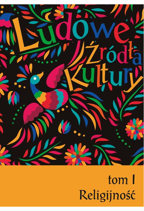 Ludowe źródła kultury. T. 1. Religijność