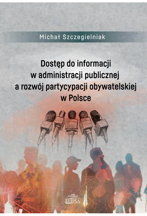 Dostęp do informacji w administracji publicznej a rozwój partycypacji obywatelskiej w Polsce