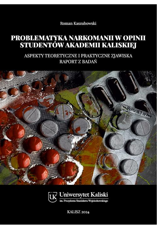 Problematyka narkomanii w opinii studentów Akademii Kaliskiej. Aspekty teoretyczne i praktyczne zjawiska. Raport z badań