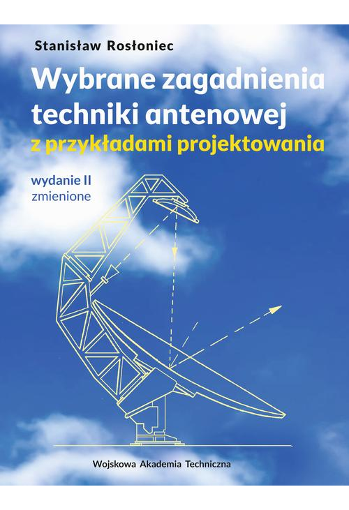Wybrane zagadnienia techniki antenowej z przykładami projektowania (wyd. II zmienione)