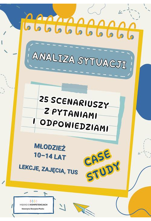 Analiza sytuacji – case study. 25 scenariuszy z pytaniami i odpowiedziami dla młodzieży 10–14 lat