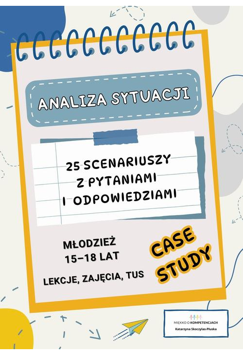 Analiza sytuacji – case study. 25 scenariuszy z pytaniami i odpowiedziami dla młodzieży 15–18 lat