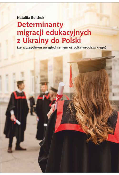 Determinanty migracji edukacyjnych z Ukrainy do Polski (ze szczególnym uwzględnieniem ośrodka wrocławskiego)