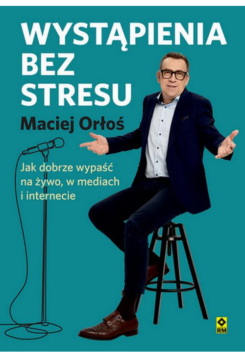 Wystąpienia bez stresu. Jak dobrze wypaść na żywo, w mediach i internecie