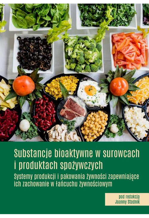 Substancje bioaktywne w surowcach i produktach spożywczych Systemy produkcji i pakowania żywności zapewniające ich zachowani...