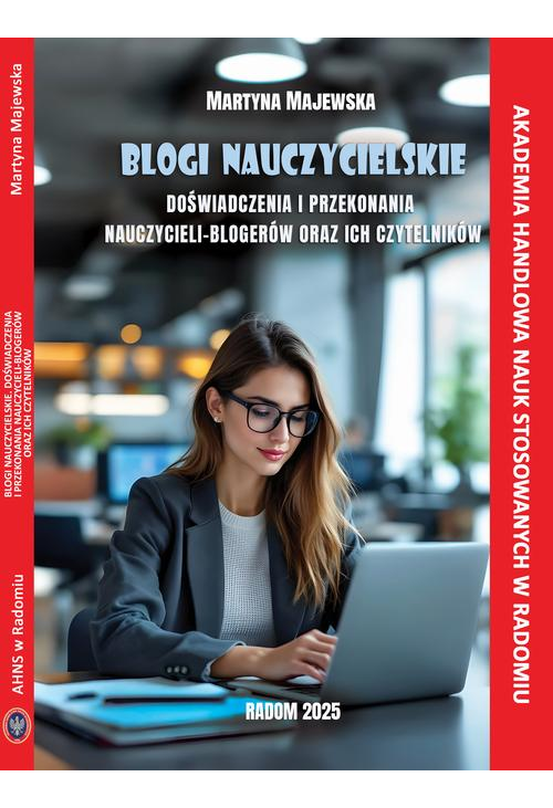 Blogi nauczycielskie. Doświadczenia i przekonania nauczycieli - blogerów oraz ich czytelników.
