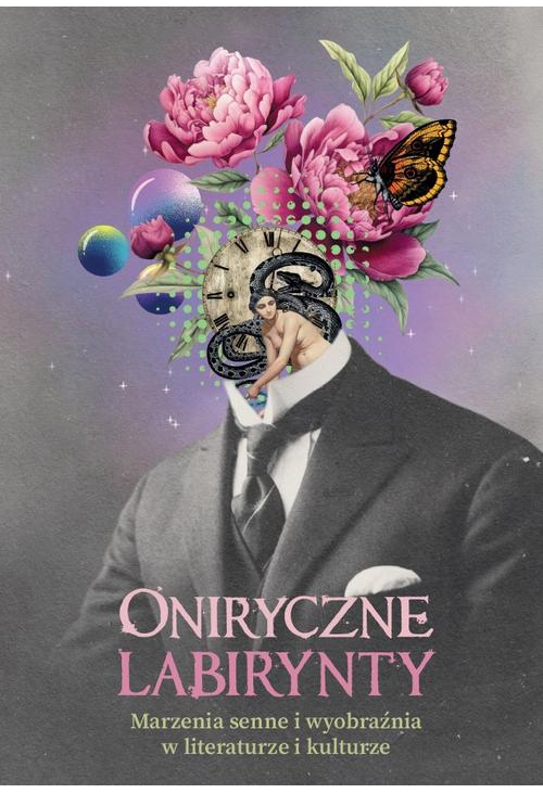 Oniryczne labirynty. Marzenia senne i wyobraźnia w literaturze i kulturze