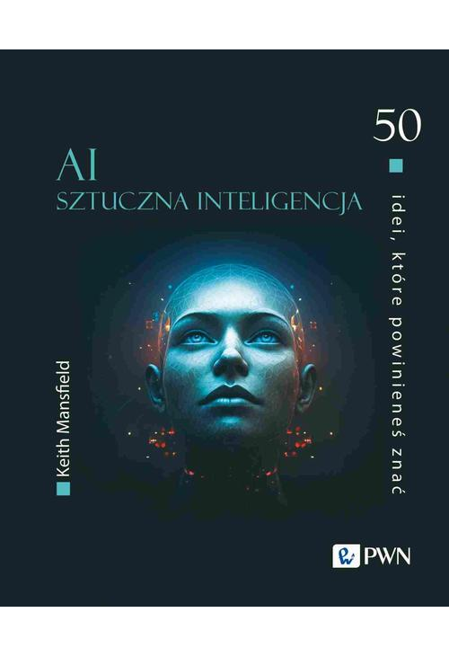 50 idei, które powinieneś znać. AI Sztuczna inteligencja