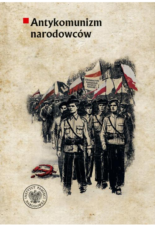 Antykomunizm narodowców.Organizacje polityczne ruchu narodowego wobec komunistów i komunizmu w II Rzeczypospolitej (1918–193...
