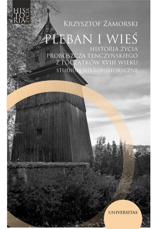 Pleban i wieś. Historia życia proboszcza tenczyńskiego z początków XVIII wieku. Studium mikrohistory