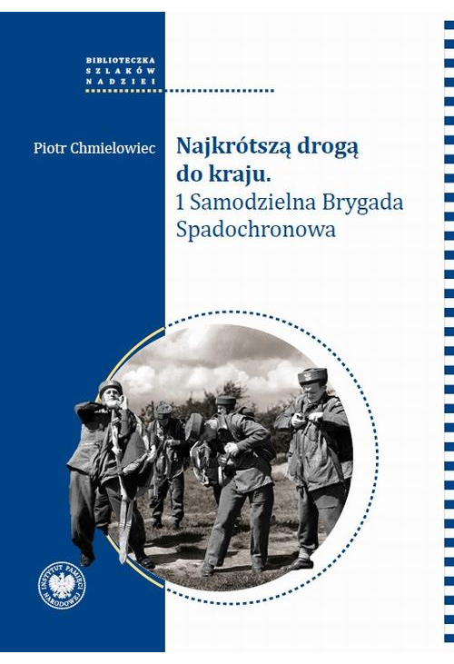 Najkrótszą drogą do kraju. 1 Samodzielna Brygada Spadochronowa.