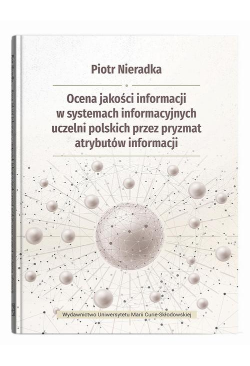 Ocena jakości informacji w systemach informacyjnych uczelni polskich przez pryzmat atrybutów informa