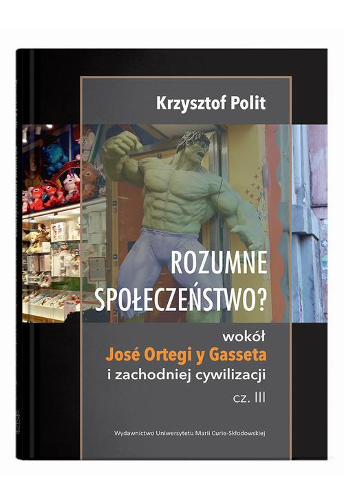 Rozumne społeczeństwo? Wokół José Ortegi y Gasseta i zachodniej cywilizacji. Cz. III