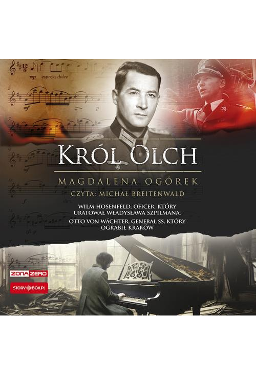 Król Olch. Wilm Hosenfeld, oficer, który uratował Władysława Szpilmana. Otto von Wächter, generał SS, który ograbił Kraków...