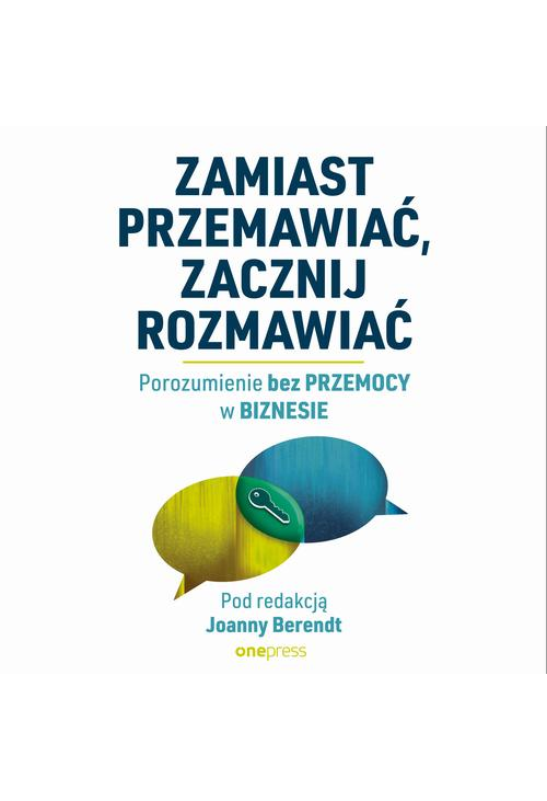 Zamiast przemawiać, zacznij rozmawiać. Porozumienie bez Przemocy w biznesie