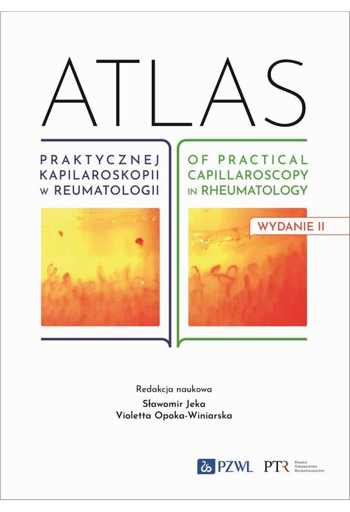 Atlas praktycznej kapilaroskopii w reumatologii. Atlas of practical capillaroscopy in rheumatology