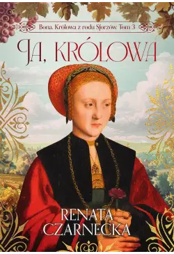 Bona. Królowa z rodu...