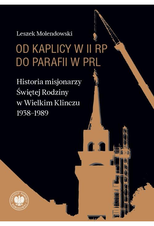 Od kaplicy w II RP do parafii w PRL. Historia misjonarzy Świętej Rodziny w Wielkim Klinczu