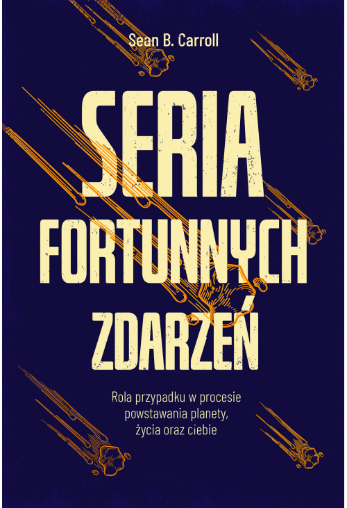 Seria fortunnych zdarzeń. Rola przypadku w procesie powstawania planety, życia oraz ciebie