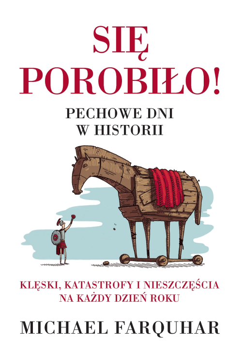 Się porobiło! Pechowe dni w historii. Klęski, katastrofy i nieszczęścia na każdy dzień roku