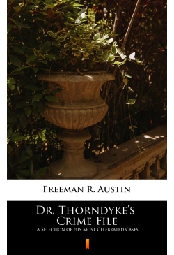 Dr. Thorndyke’s Crime File