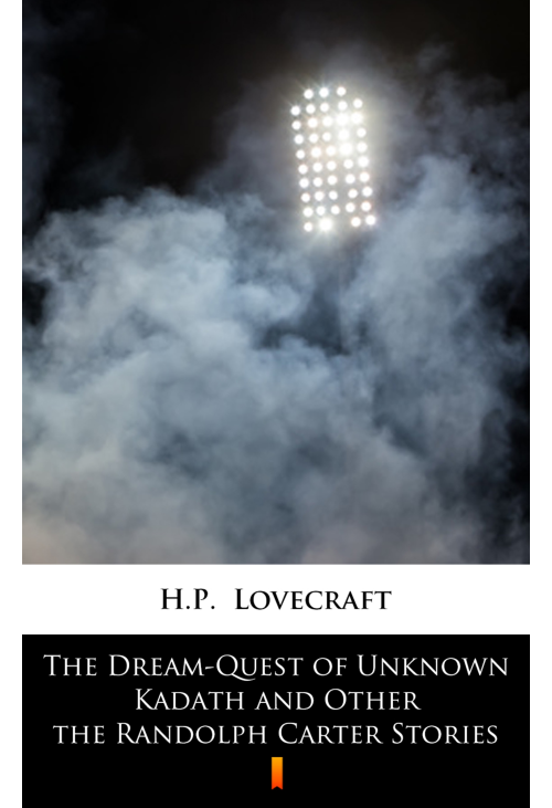 The Dream-Quest of Unknown Kadath and Other the Randolph Carter Stories