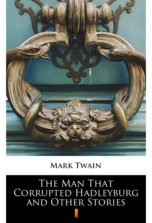 The Man That Corrupted Hadleyburg and Other Stories