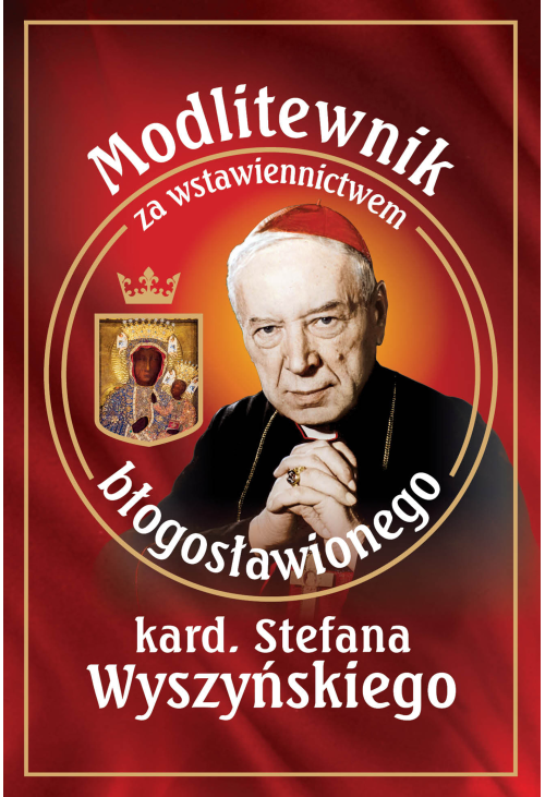 Modlitewnik za wstawiennictwem błogosławionego kard. Stefana Wyszyńskiego