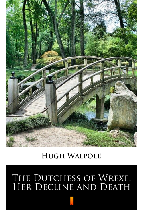 The Dutchess of Wrexe, Her Decline and Death