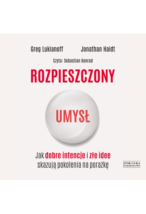 Rozpieszczony umysł. Jak dobre intencje i złe idee skazują pokolenia na porażkę