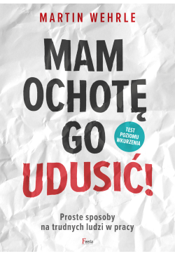 Mam ochotę go udusić!