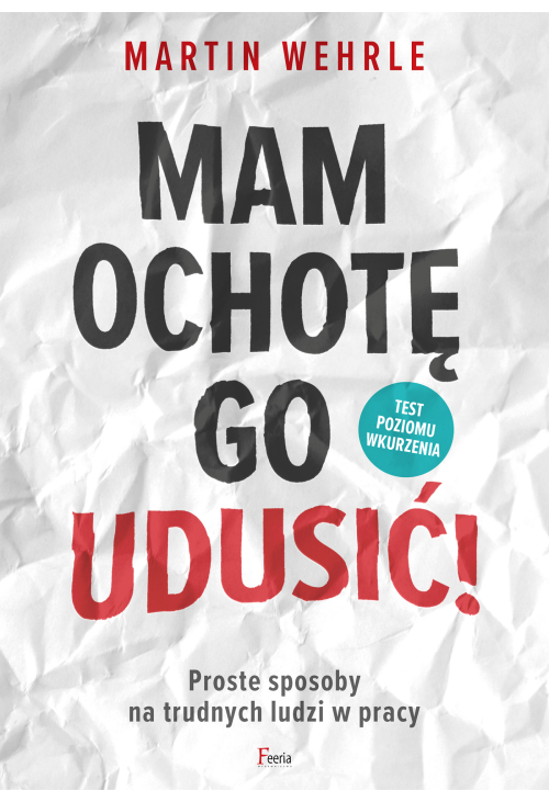Mam ochotę go udusić!