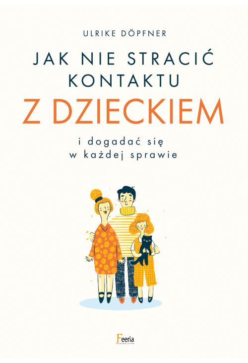 Jak nie stracić kontaktu z dzieckiem i dogadać się w każdej sprawie