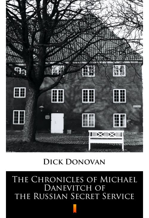 The Chronicles of Michael Danevitch of the Russian Secret Service