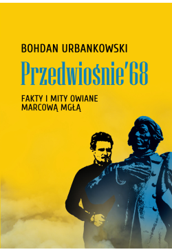 Przedwiośnie ’68. Fakty i...