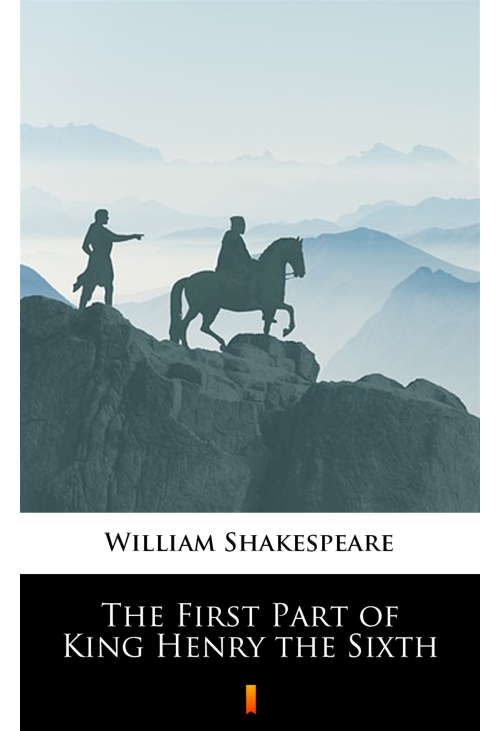 The First Part of King Henry the Sixth