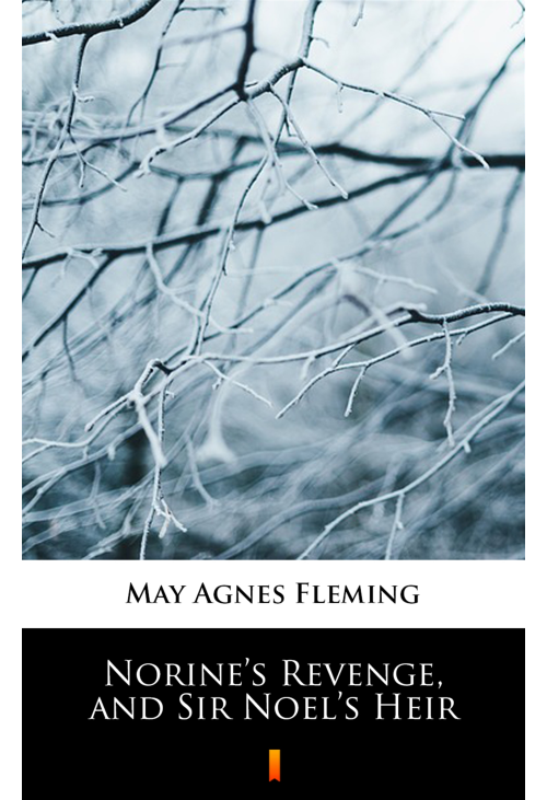 Norine’s Revenge, and Sir Noel’s Heir