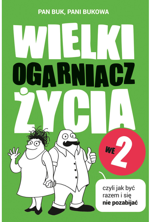Wielki Ogarniacz Życia we dwoje, czyli jak być razem i się nie pozabijać