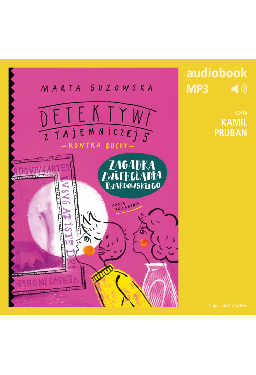 Detektywi z Tajemniczej 5 kontra duchy 3. Zagadka zwierciadła Twardowskiego