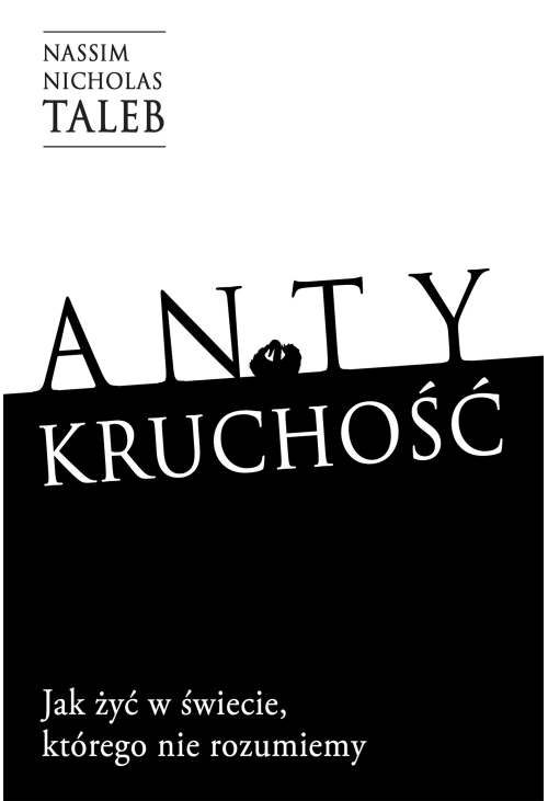 Antykruchość Jak żyć w świecie, którego nie rozumiemy