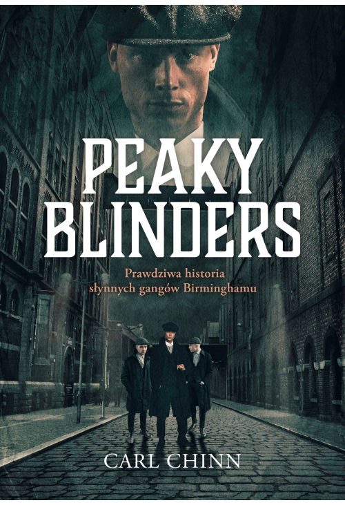 Peaky Blinders. Prawdziwa historia słynnych gangów Birminghamu