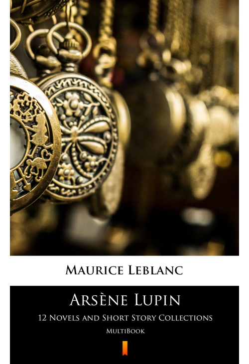 Arsène Lupin. 12 Novels and Short Story Collections