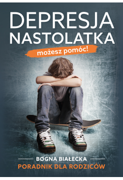 Depresja nastolatka. Możesz...
