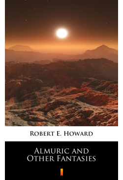 Almuric and Other Fantasies