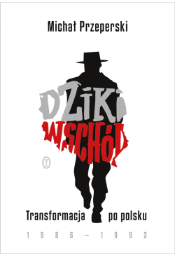 Dziki Wschód. Transformacja...