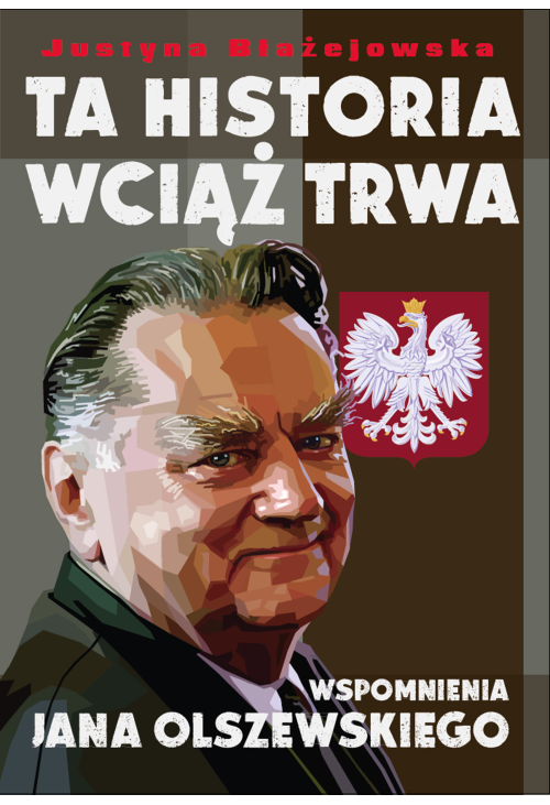 Ta historia wciąż trwa. Wspomnienia Jana Olszewskiego