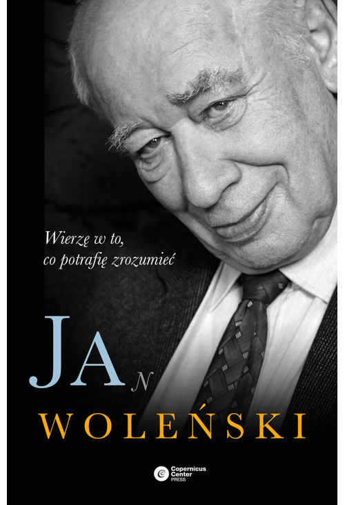 Jan Woleński. Wierzę w to, co potrafię zrozumieć