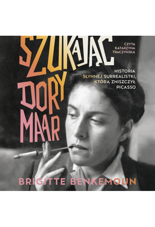 Szukając Dory Maar. Historia słynnej surrealistki, którą zniszczył Picasso