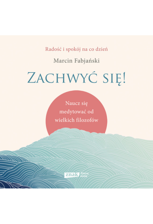 Zachwyć się! Naucz się medytować od wielkich filozofów
