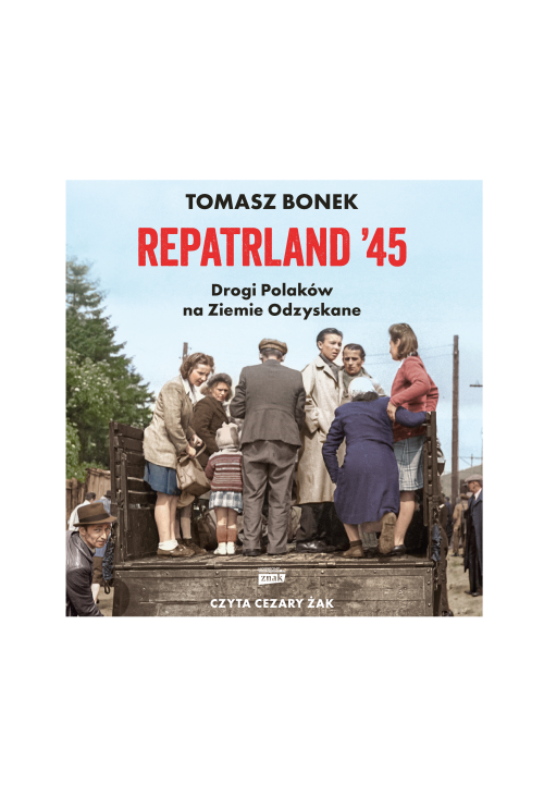 Repatrland '45. Drogi Polaków na Ziemie Odzyskane